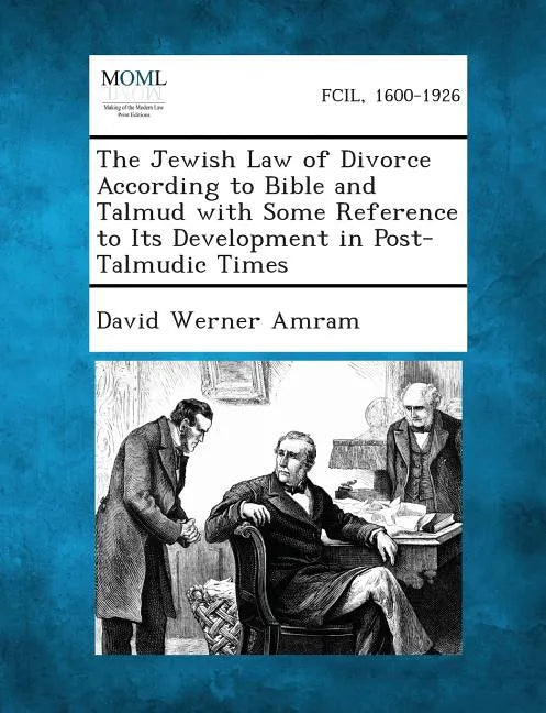 The Jewish Law of Divorce According to Bible and Talmud with Some Reference to Its Development in Post-Talmudic Times - Paperback