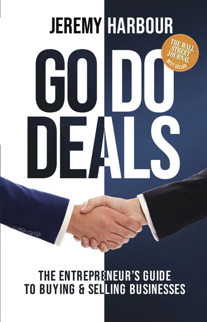 Go Do Deals: The Entrepreneur's Guide to Buying & Selling Businesses - Hardcover