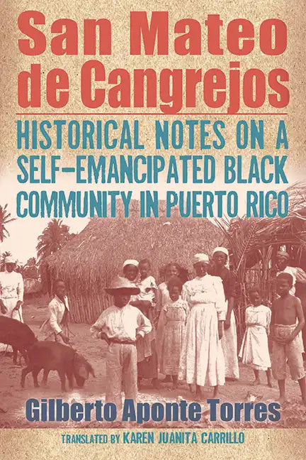 San Mateo de Cangrejos: Historical Notes on a Self-Emancipated Black Community in Puerto Rico - Hardcover