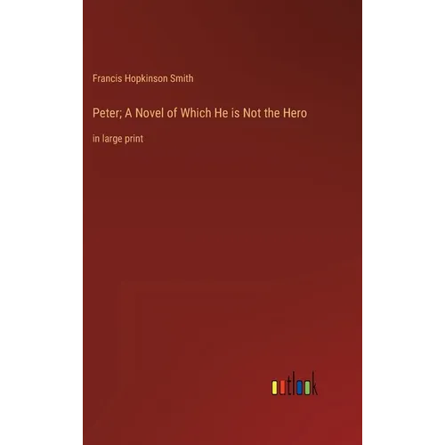Peter; A Novel of Which He is Not the Hero: in large print - Hardcover