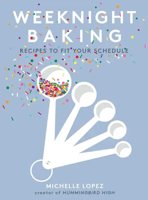 Weeknight Baking: Recipes to Fit Your Schedule - Hardcover