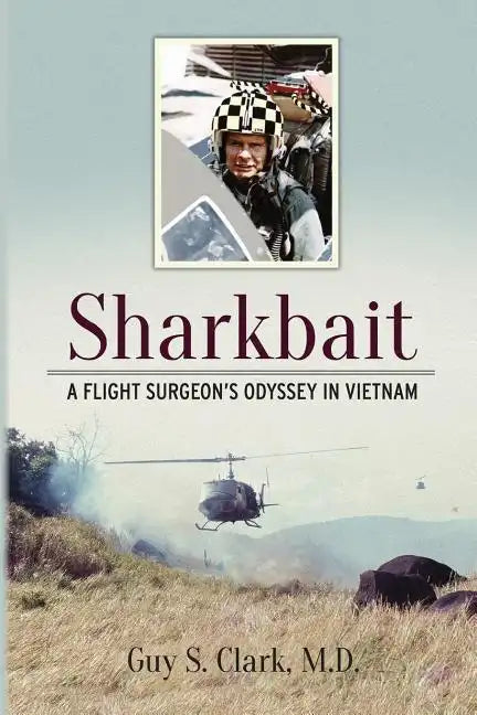 Sharkbait: A Flight Surgeon's Odyssey in Vietnam - Paperback