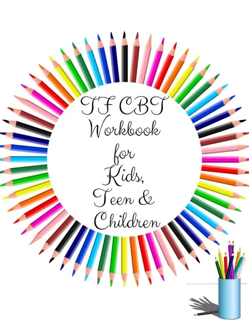 TF CBT Workbook for Kids, Teen and Children: Your Guide to Free From Frightening, Obsessive or Compulsive Behavior, Help Children Overcome Anxiety, Fe - Paperback