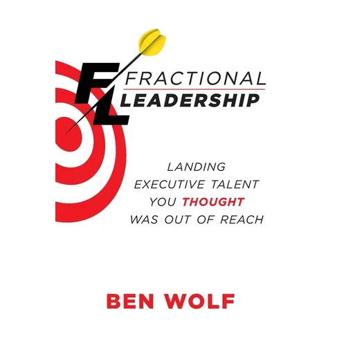 Fractional Leadership: Landing Executive Talent You Thought Was Out of Reach - Hardcover