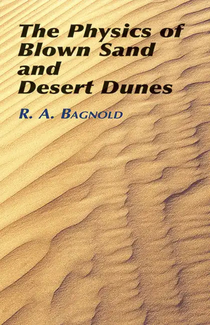 The Physics of Blown Sand and Desert Dunes - Paperback