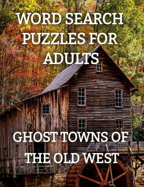 Word Search Puzzles for Adults: Ghost Towns of the Old West: Ghost Towns Volume 1 - Paperback