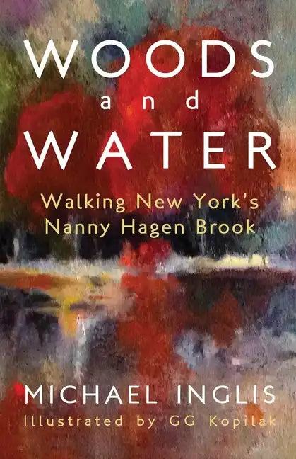 Woods and Water: Walking New York's Nanny Hagen Brook - Paperback
