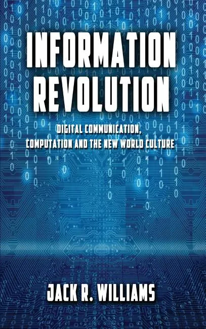 Information Revolution: Digital Communication, Computation and the New World Culture - Hardcover