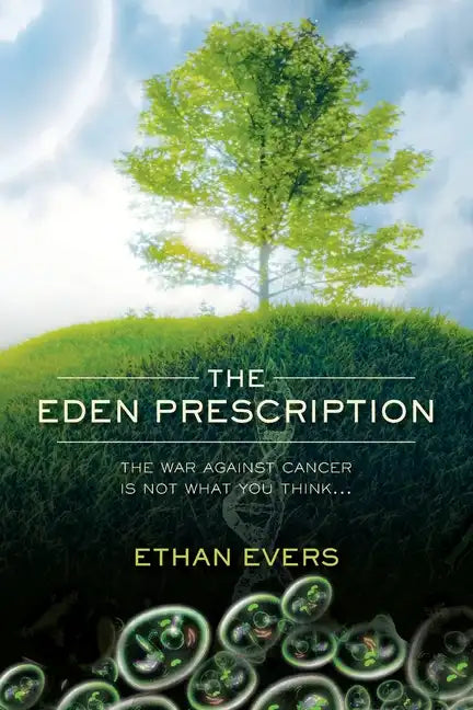 The Eden Prescription: The war on cancer is not what you think... - Paperback