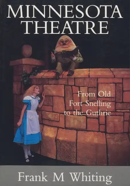 Minnesota Theatre: From Old Fort Snelling to the Guthrie - Paperback