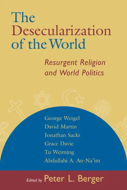 The Desecularization of the World: Resurgent Religion and World Politics - Paperback