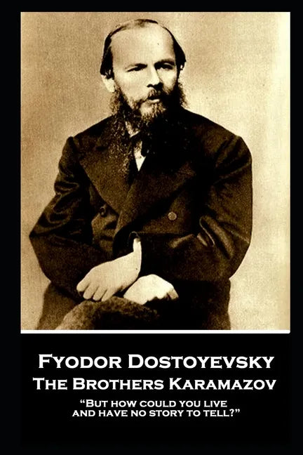 Fyodor Dostoevsky - The Brothers Karamazov: "But how could you live and have no story to tell?" - Paperback