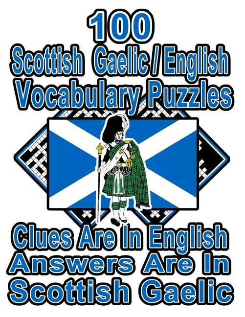 100 Scottish Gaelic/English Vocabulary Puzzles: Learn and Practice Scottish Gaelic By Doing FUN Puzzles!, 100 8.5 x 11 Crossword Puzzles With Clues In - Paperback