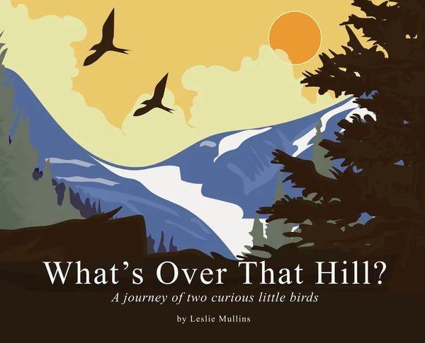 What's Over That Hill?: A journey of two curious little birds - Hardcover
