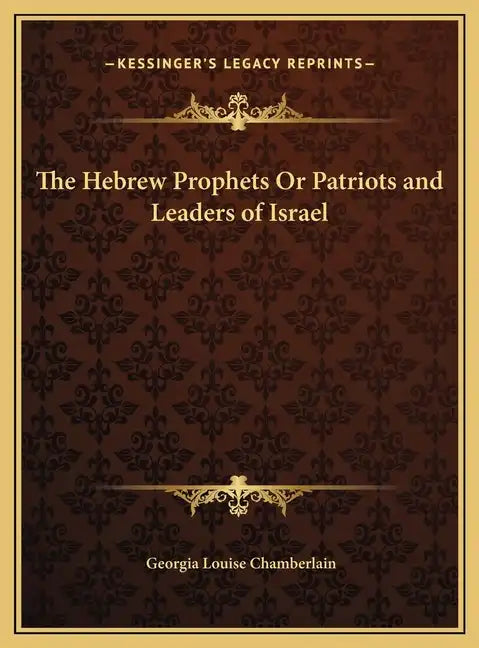 The Hebrew Prophets Or Patriots and Leaders of Israel - Hardcover