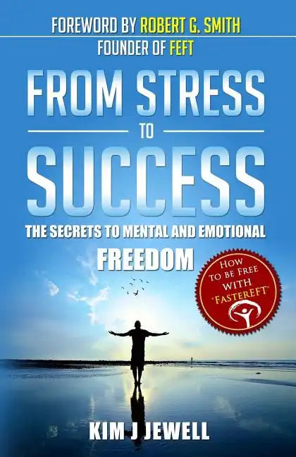 From Stress to Success: The Secrets to Fast, Permanent Life Change with Faster EFT - Paperback