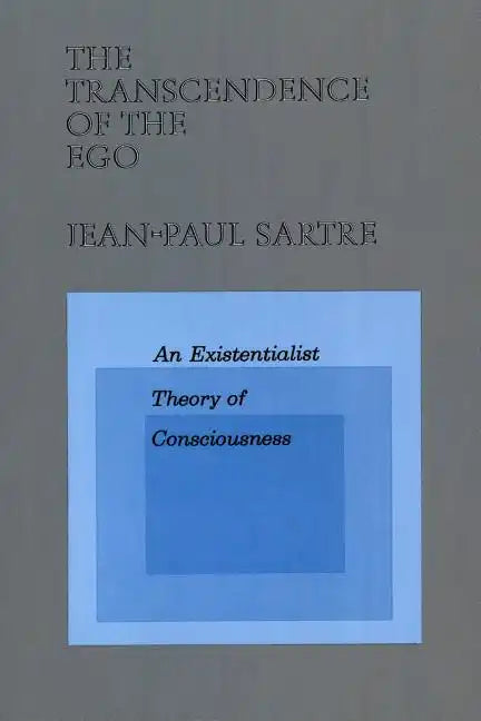 The Transcendence of the Ego: An Existentialist Theory of Consciousness - Paperback