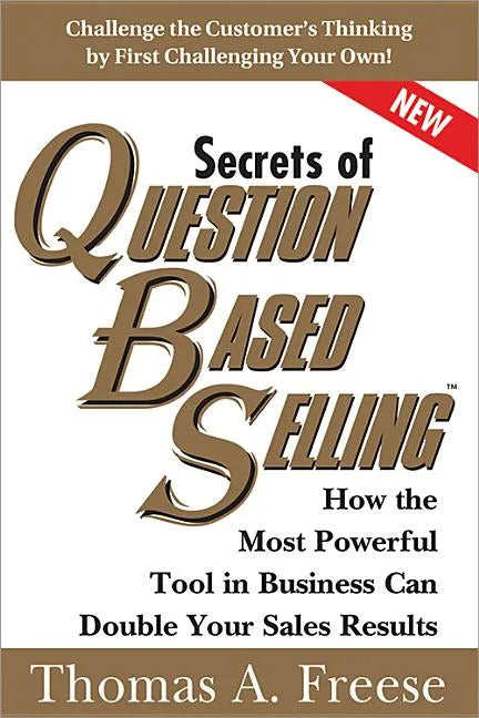 Secrets of Question-Based Selling: How the Most Powerful Tool in Business Can Double Your Sales Results - Paperback