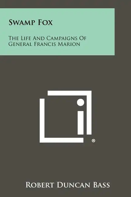 Swamp Fox: The Life And Campaigns Of General Francis Marion - Paperback