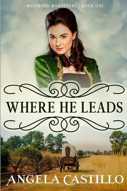 Westward Wanderers-Book One: Where He Leads: Clean Christian Historical Oregon Trail Fiction with Romance - Paperback