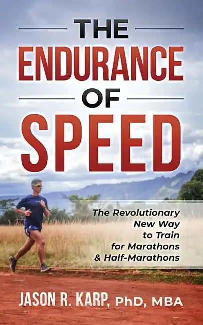 The Endurance of Speed: The Revolutionary New Way to Train for Marathons & Half-Marathons - Paperback