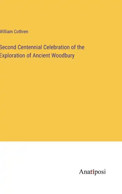 Second Centennial Celebration of the Exploration of Ancient Woodbury - Hardcover