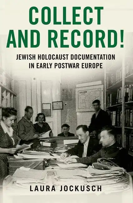 Collect and Record!: Jewish Holocaust Documentation in Early Postwar Europe - Paperback