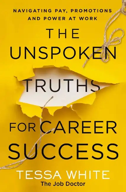 The Unspoken Truths for Career Success: Navigating Pay, Promotions, and Power at Work - Paperback