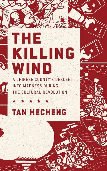 Killing Wind: A Chinese County's Descent Into Madness During the Cultural Revolution - Hardcover