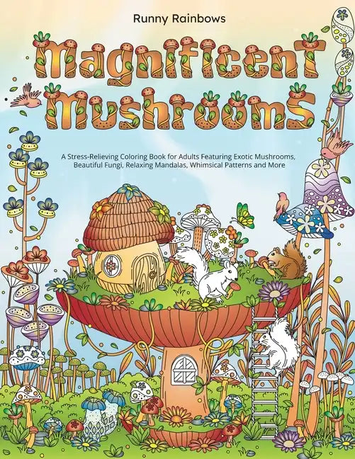 Magnificent Mushrooms: A Stress-Relieving Coloring Book for Adults Featuring Exotic Mushrooms, Beautiful Fungi, Relaxing Mandalas, Whimsical - Paperback
