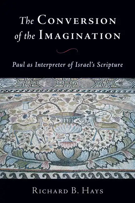 Conversion of the Imagination: Paul as Interpreter of Israel's Scripture - Paperback