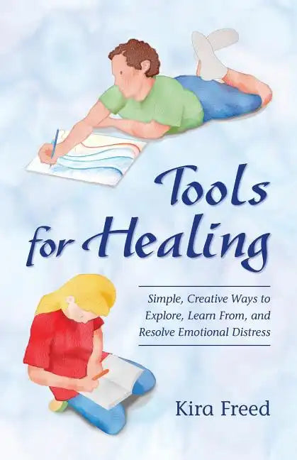 Tools for Healing: Simple, Creative Ways to Explore, Learn From, and Resolve Emotional Distress - Paperback