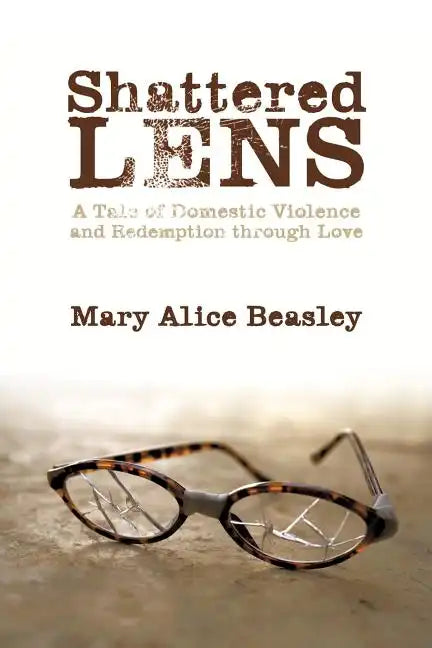 Shattered Lens: A Tale of Domestic Violence and Redemption Through Love - Paperback