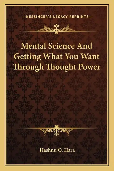 Mental Science and Getting What You Want Through Thought Power - Paperback