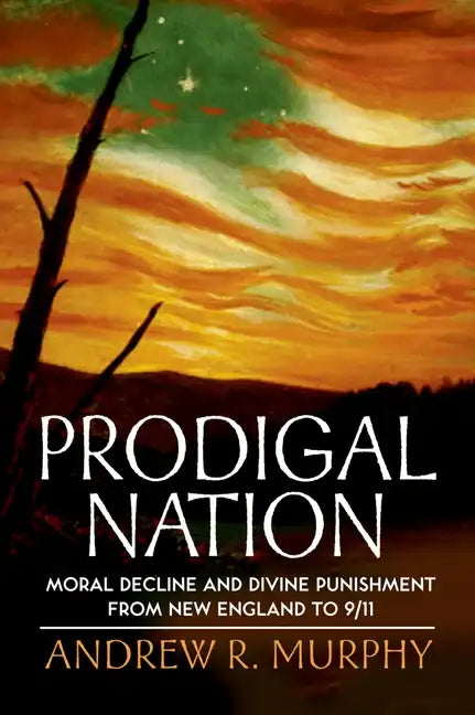 Prodigal Nation: Moral Decline and Divine Punishment from New England to 9/11 - Paperback