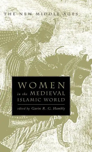 Women in the Medieval Islamic World: Power, Patronage, and Piety - Hardcover