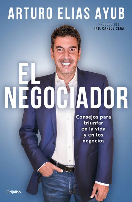 El Negociador: Consejos Para Triunfar En La Vida Y En Los Negocios / The Negotiator: Tips for Success in Life and in Business - Paperback