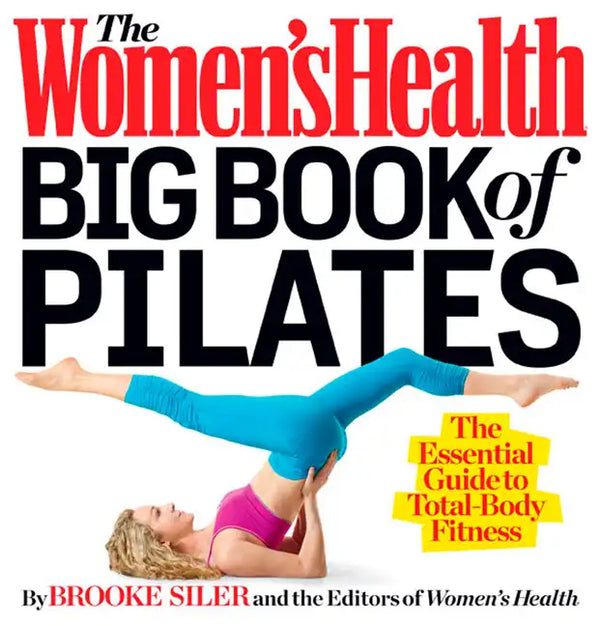 The Women's Health Big Book of Pilates: The Essential Guide to Total Body Fitness - Paperback