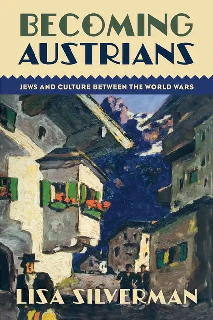 Becoming Austrians: Jews and Culture Between the World Wars - Paperback