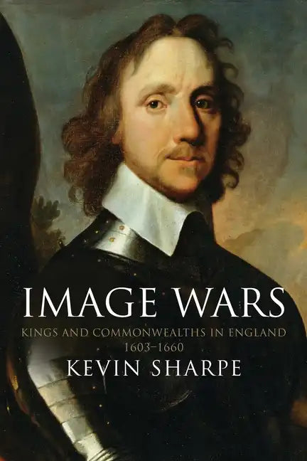 Image Wars: Promoting Kings and Commonwealths in England, 1603-1660 - Paperback