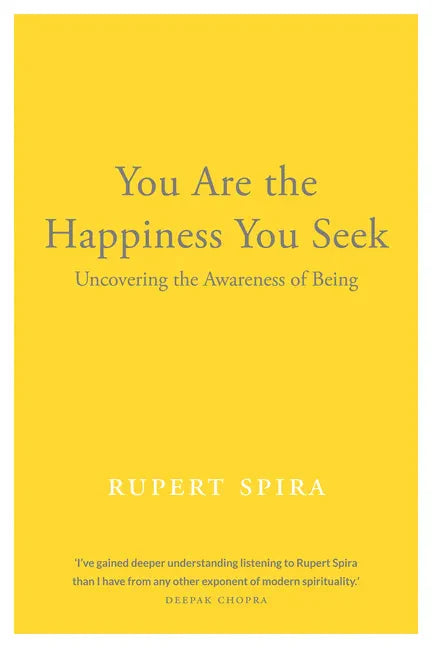 You Are the Happiness You Seek: Uncovering the Awareness of Being - Paperback