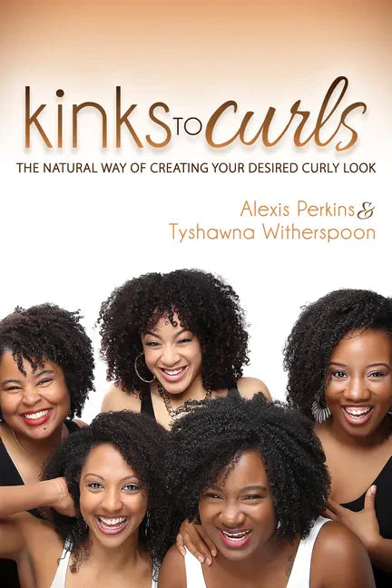 Kinks to Curls: The Natural Way of Creating Your Desired Curly Look - Paperback
