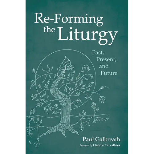 Re-Forming the Liturgy: Past, Present, and Future - Paperback