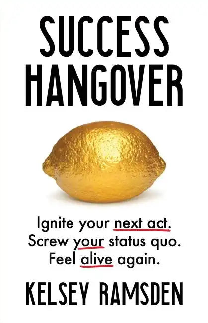 Success Hangover: Ignite Your Next Act. Screw Your Status Quo. Feel Alive Again. - Paperback