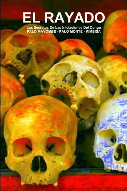 EL RAYADO, Los Secretos De Las Iniciaciones Del Congo, PALO MAYOMBE - PALO MONTE - KIMBISA - Paperback
