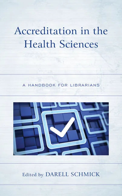 Accreditation in the Health Sciences: A Handbook for Librarians - Paperback