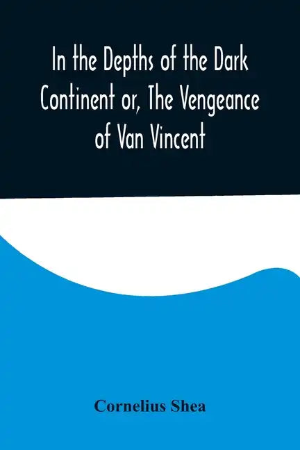 In the Depths of the Dark Continent or, The Vengeance of Van Vincent - Paperback
