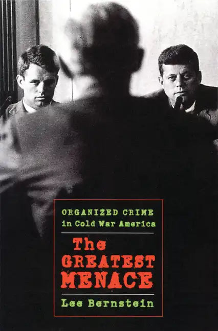 The Greatest Menace: Organized Crime in Cold War America - Paperback