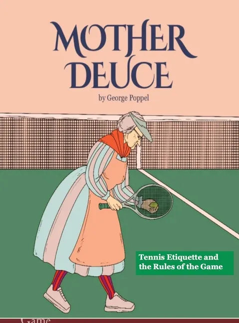 Mother Deuce: Tennis Etiquette and the Rules of the Game - Hardcover