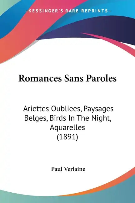 Romances Sans Paroles: Ariettes Oubliees, Paysages Belges, Birds In The Night, Aquarelles (1891) - Paperback